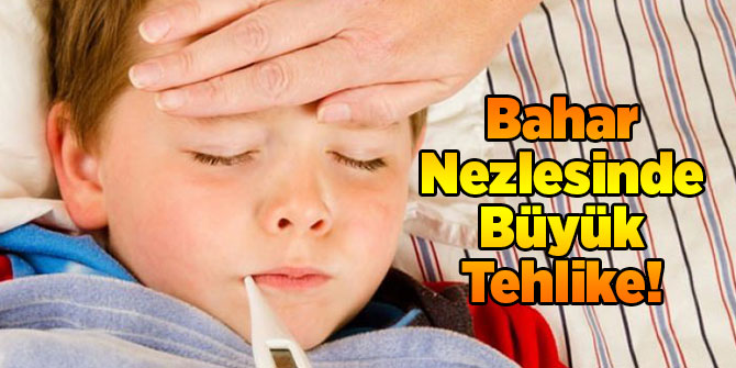 Bahar Nezlesinde Büyük Tehlike!