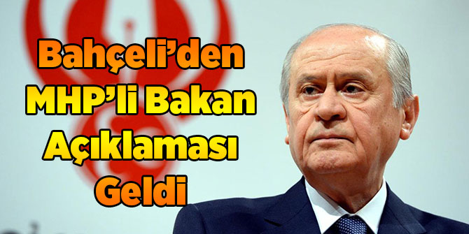 Bahçeli’den MHP’li Bakan Açıklaması Geldi