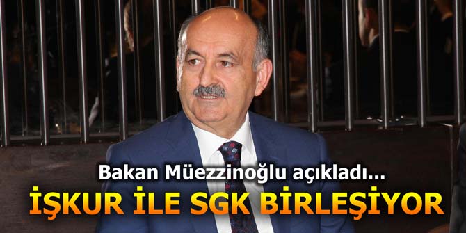Bakan açıkladı... İŞKUR ile SGK birleşiyor