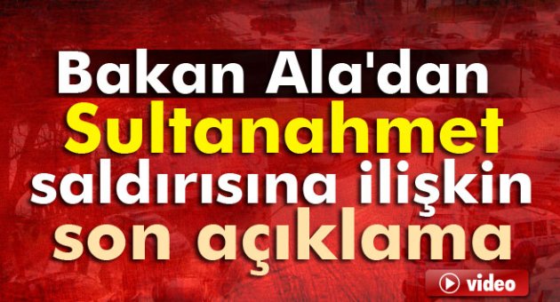 Bakan Ala'dan, Sultanahmet saldırısına ilişkin son açıklama