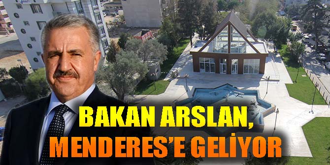 Bakan Arslan, Menderes'e geliyor