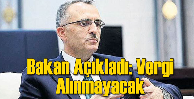Bakan Canlı Yayında Açıkladı: Vergi Alınmayacak