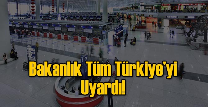 Bakanlık Tüm Türkiye'yi Uyardı!
