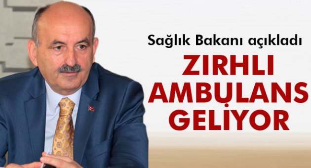 Bakan Müezzinoğlu: 'Zırhlı ambulans sürecini devreye sokuyoruz'