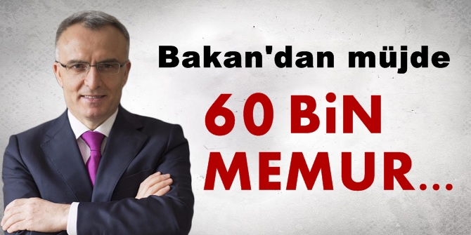 Bakan müjdeyi verdi: 60 bin memur...