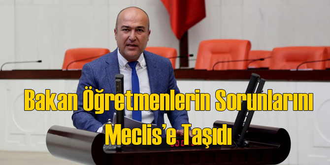 Bakan Öğretmenlerin Sorunlarını Meclis'e Taşıdı