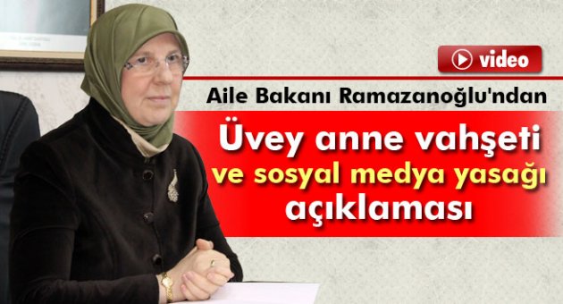 Bakan Ramazanoğlu'ndan 'Üvey anne vahşeti' ve 'sosyal medya yasağı' açıklaması
