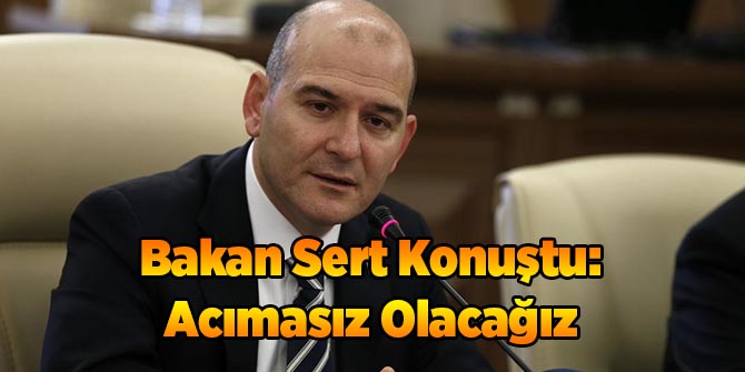 Bakan Sert Konuştu: Acımasız Olacağız