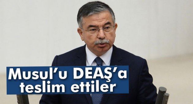 Bakan Yılmaz: 'Musul’u DEAŞ’a teslim ettiler'