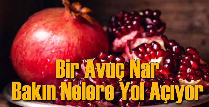 Bakın Bir Avuç Nar Yemek Ne Fark Yaratıyor