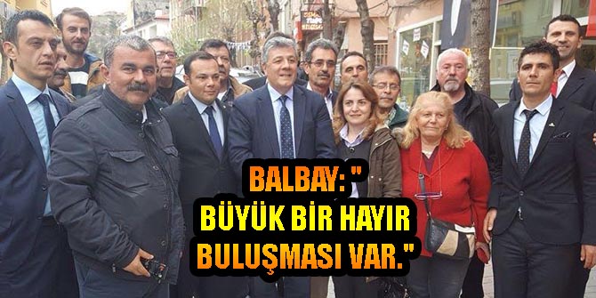 BALBAY: BÜYÜK BİR HAYIR BULUŞMASI VAR.