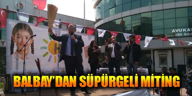 BALBAY’DAN SÜPÜRGELİ MİTİNG