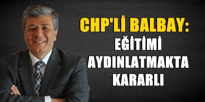 BALBAY EĞİTİMİ AYDINLATMAKTA KARARLI