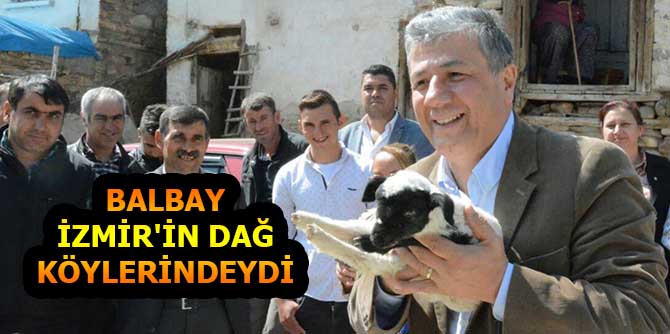 BALBAY İZMİR'İN DAĞ KÖYLERİNDEYDİ