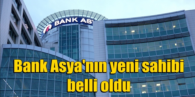 Bank Asya&#039;nın yeni sahibi blli oldu