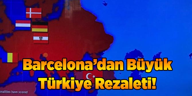 Barcelona'dan Türkiye Skandalı!