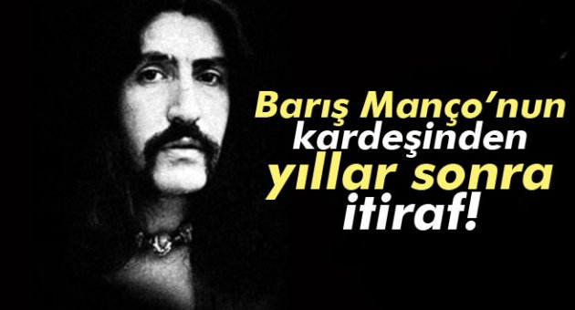 Barış Manço'nun kardeşinden yıllar sonra itiraf!