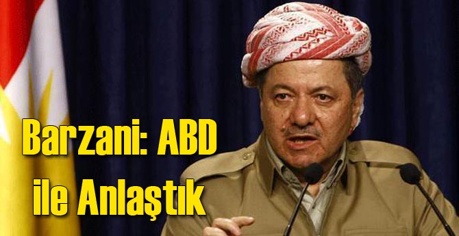 Barzani ABD ile Anlaştıklarını Duyurdu
