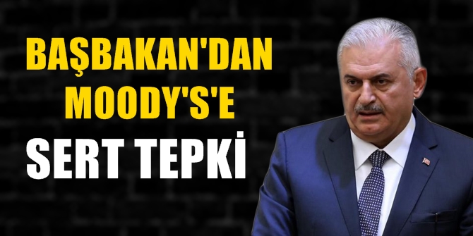Başbakan Binali Yıldırım'dan Moody's'e sert tepki