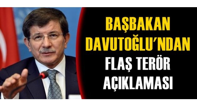 Başbakan Davutoğlu'ndan terör saldırısı açıklaması