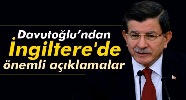 Başbakan Davutoğlu, İngiltere’de konuştu