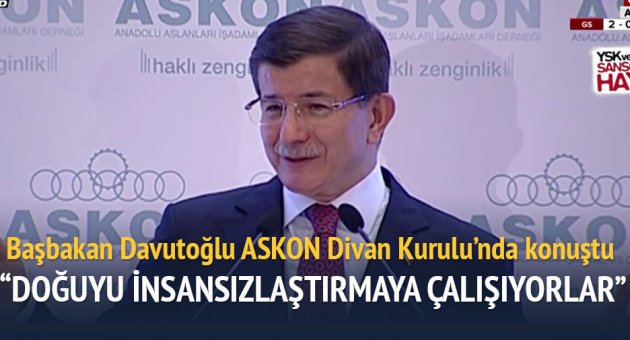 Başbakan Davutoğlu: "Doğuyu insansızlaştırmaya çalışıyorlar"