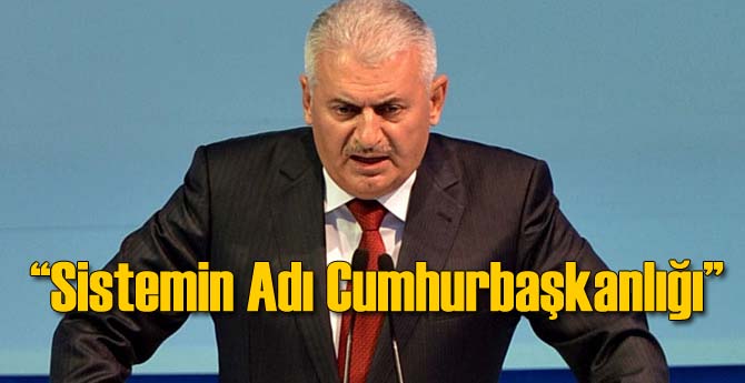 Başbakan: Sistemin Adı Cumhurbaşkanlığıdır
