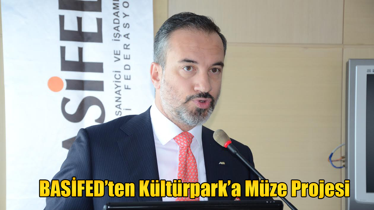 BASİFED’ten Kültürpark’a Müze Projesi