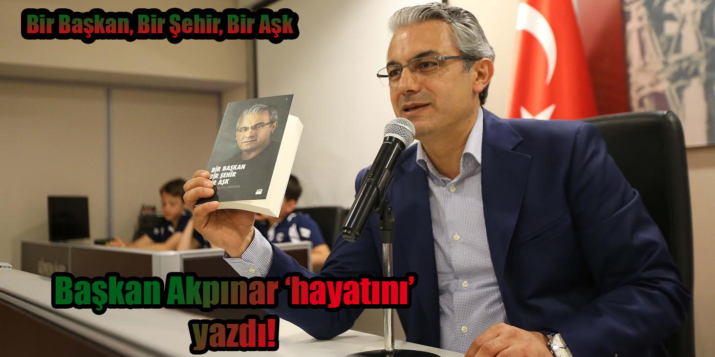 Başkan Akpınar ‘hayatını’ yazdı!