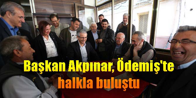 Başkan Akpınar, Ödemiş&#039;te halkla buluştu