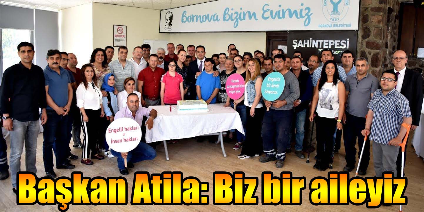 Başkan Atila: Biz bir aileyiz