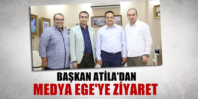 Başkan Atila'dan Medya Ege'ye ziyaret