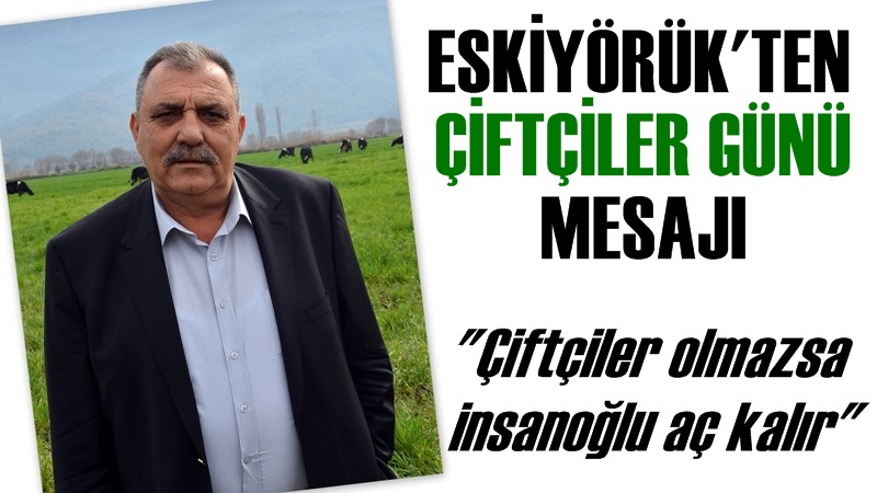 Başkan Eskiyörük 'ten Çiftçiler Günü Mesajı