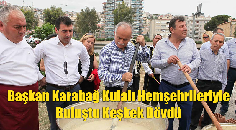 Başkan Karabağ Kulalı Hemşehrileriyle Buluştu Keşkek Dövdü