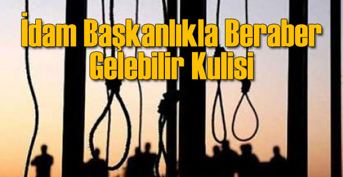 Başkanlık Beraberinde İdamı Getirebilir