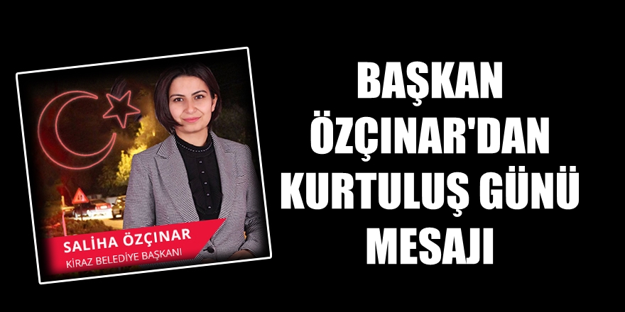 Başkan Özçınar'dan Kurtuluş Günü mesajı