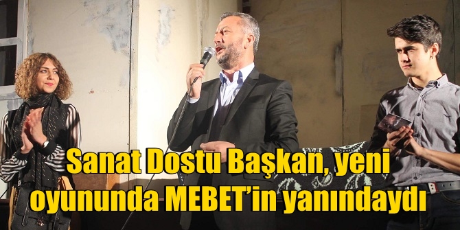 Başkan Şahin, yeni oyununda MEBET’in yanındaydı