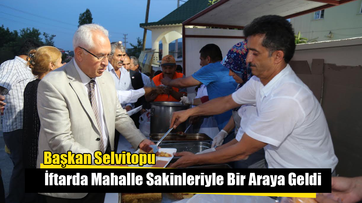 Başkan Selvitopu İftarda Mahalle Sakinleriyle Bir Araya Geldi
