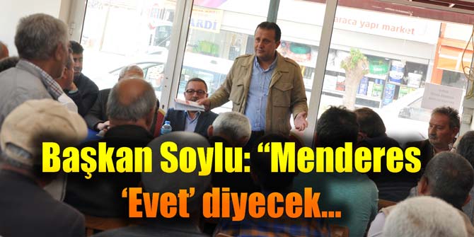 Başkan Soylu: Menderes 'Evet' diyecek