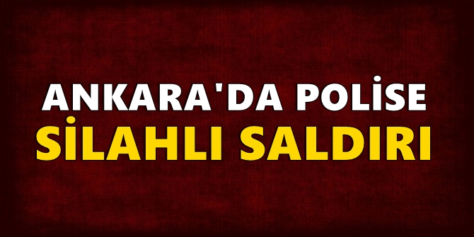 Başkentte polise silahlı saldırı düzenlendi