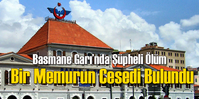 Basmane Garı'nda Ceset Bulundu
