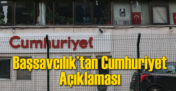 Başsavcılık'tan Cumhuriyet Açıklaması