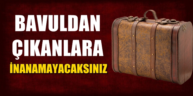 Bavuldan çıkanlara inanamayacaksınız
