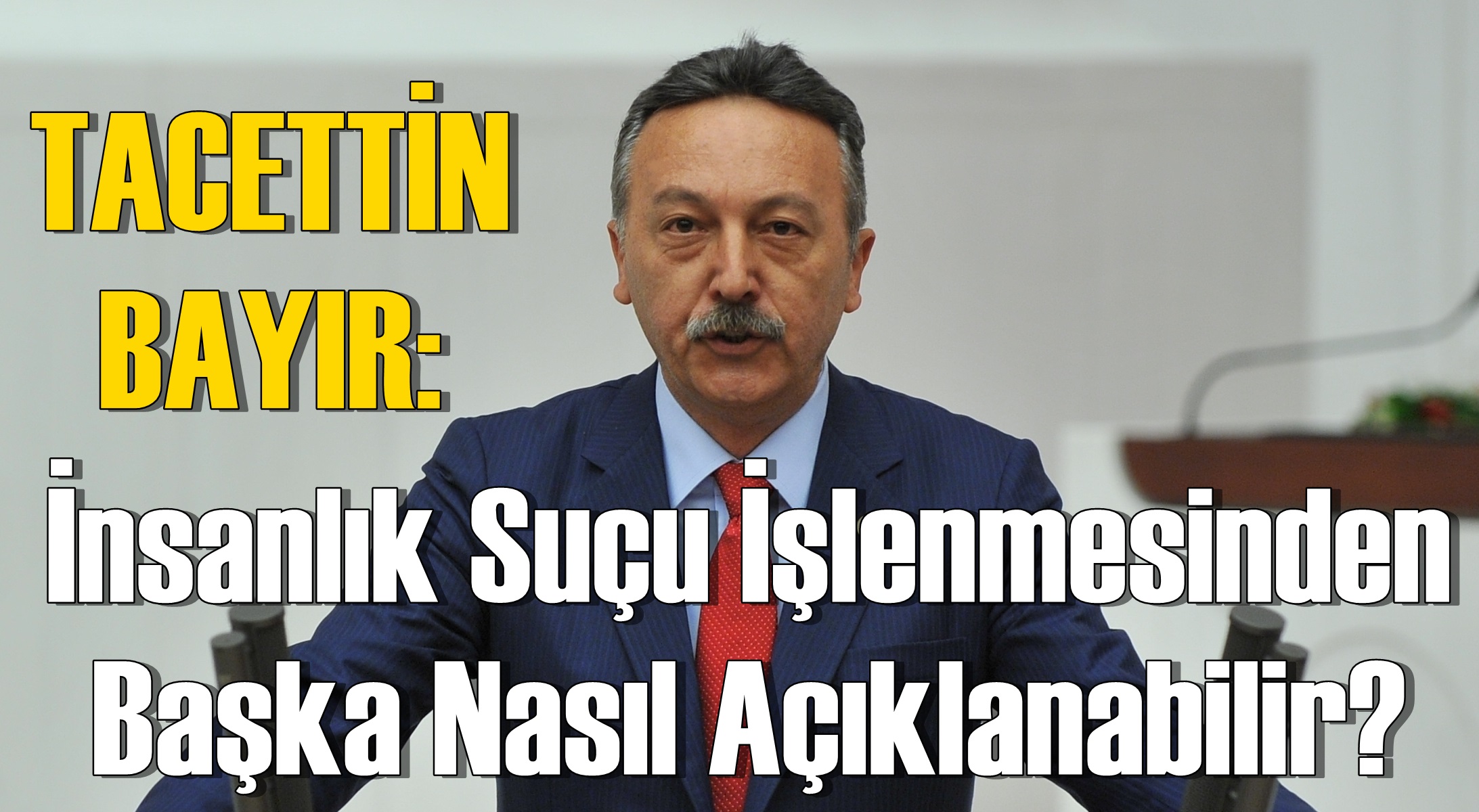 Bayır: İnsanlık Suçu İşlenmesinden Başka Nasıl Açıklanabilir?
