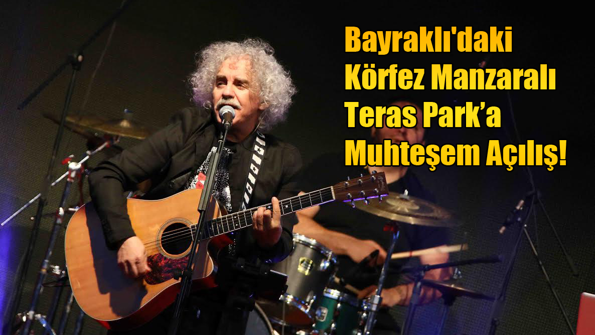 Bayraklı&#039;daki Körfez Manzaralı Teras Park’a Muhteşem Açılış!