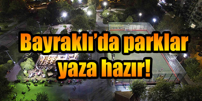 Bayraklı’da parklar yaza hazır!