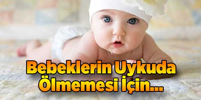 Bebeklerin Uykuda Ölmemesi İçin...