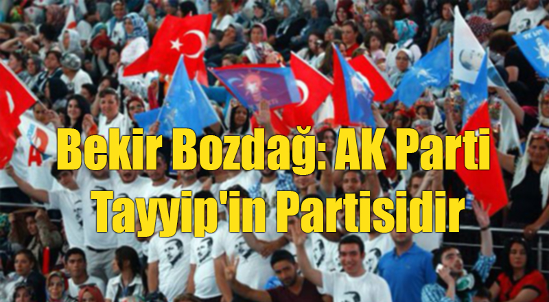 Bekir Bozdağ: AK Parti Tayyip'in Partisidir