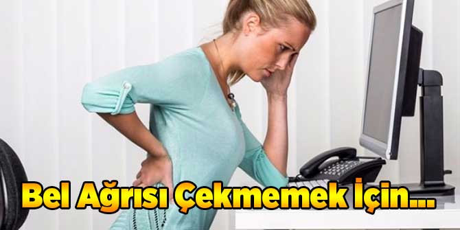 Bel Ağrısı Çekmemek İçin...