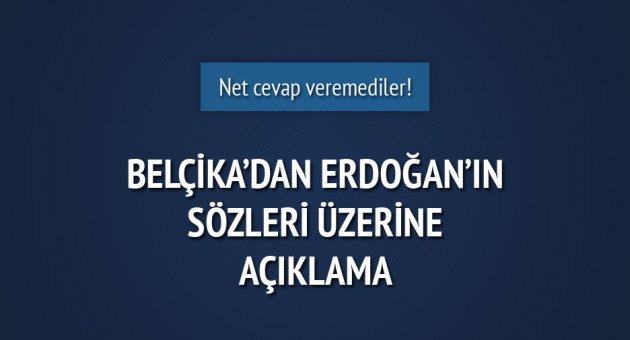 Belçika&#039;dan Erdoğan&#039;ın sözleri sonrası açıklama